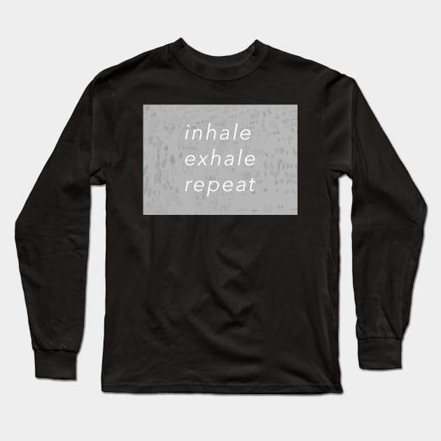 Inhale, Exhale, Repeat Long Sleeve T-Shirt by ellenmueller